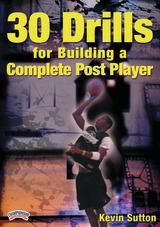 Kevin Sutton: 30 Drills for Building a Complete Post Player