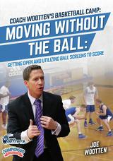 Coach Wootten's Basketball Camp: Moving Without the Ball - Getting Open and Utilizing Ball Screens to Score