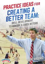 Practice Ideas for Creating a Better Team: Skill Development, Teamwork & Quick Hitters