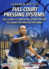 Sharman White's Full-Court Pressing Systems: Full-Court, 3/4 Court & Half Court Systems to Change the Tempo of the Game!