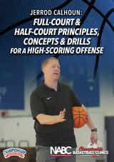 Jerrod Calhoun: Full-Court & Half-Court Principles, Concepts & Drills for a High-Scoring Offense