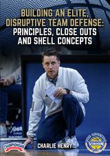 Charlie Henry: Building an Elite, Disruptive Team Defense - Principles, Closeouts and Shell Concepts                            