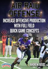 Air Raid Offense: Increase Offensive Production with Full Field Quick Game Concepts