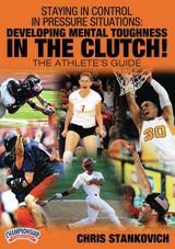 Staying in Control in Pressure Situations: Developing Mental Toughness in the Clutch!