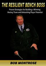 The Resilient Bench Boss: Proven Strategies for Building a Winning Hockey Team and Unleashing Player Potential                  