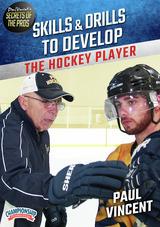 Paul Vincent's Secrets of the Pros: Skills & Drills to Develop the Hockey Player