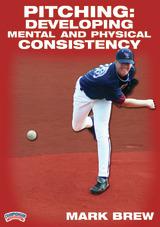 Pitching: Developing Mental and Physical Consistency