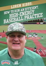 Loren Hibbs: How to Run an Efficient, High-Energy Baseball Practice