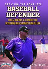 Creating The Complete Baseball Defender: Drills, Routines & Techniques For Developing Gold-Standard Team Defense