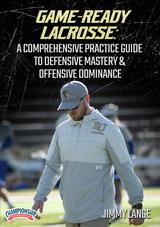 Game-Ready Lacrosse: A Comprehensive Practice Guide to Defensive Mastery & Offensive Dominance