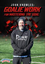 John Knowles: Goalie Work for Mastering the Goal