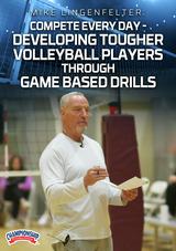 Mike Lingenfelter: Compete Every Day - Developing Tougher Volleyball Players Through Game Based Drills