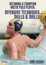 Becoming a Champion Water Polo Player: Offensive Techniques, Skills & Drills
