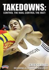 Becoming a Champion Wrestler Takedowns: Control the Man, Control the Mat!