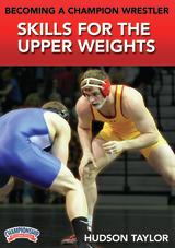 Becoming a Champion Wrestler: Skills for the Upper Weights