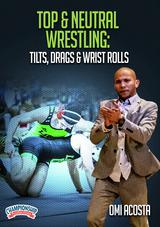 Top & Neutral Wrestling: Tilts, Drags & Wrist Rolls